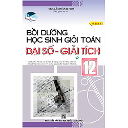 Bồi Dưỡng Học Sinh Giỏi Toán Đại Số Giải Tích Lớp 12 (Tập 1)